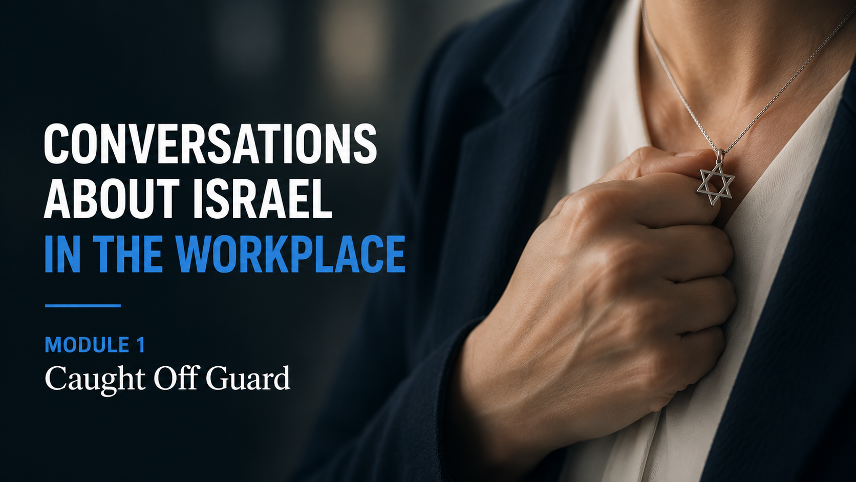 Conversations about Israel in the workplace. Module 1: Caught Off Guard.